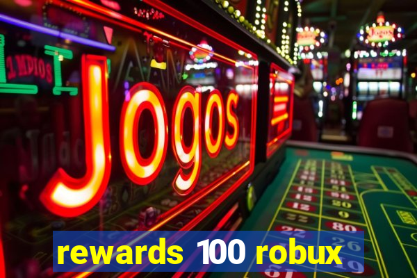 rewards 100 robux